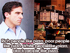 black,pizza,white,the office,rich,poor