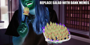 salad,memes,with,dank,replace