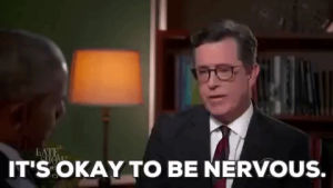 obama,stephen colbert,nervous,the late show with stephen colbert,president barack obama,its okay to be nervous
