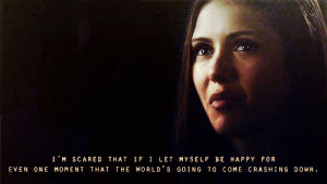 the vampire diaries,worried,let myself be happy,world crashing down on me