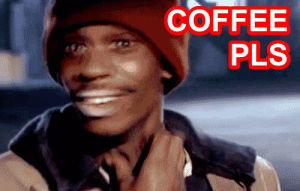 dave chappelle,coffee,monday morning,i love coffee,fiending
