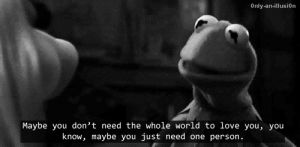 love quotes,i love you,kermit,kermit the frog,depressing,love,black and white,world,romance,depression,relationship,romantic,depressed,relationships,true love,fave,the muppets,miss piggy,depressive,0nly an illusi0n