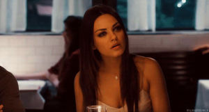mila kunis,im out,last in particular,what a friend you are,you serious