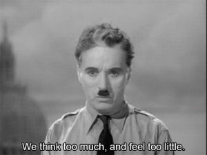 the great dictator,movies,charlie,charlie chaplin,charles chaplin,dictator of tomania,hynkel,we think too much and feel too little