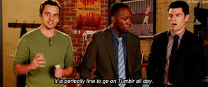 tumblr,new girl,addiction,like it,tumblr addict,post of the day,tumblr addiction,its perfectly fine to go on tumblr
