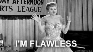 i love lucy,flawless,lucille ball,im flawless