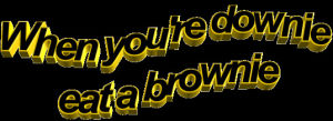transparent,lol,animatedtext,chocolate,cake,hungry,tasty,brownies,when youre downie eat a brownie