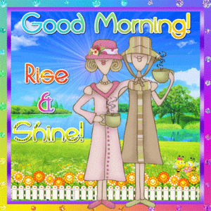rise and shine,good morning,morning