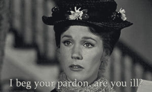 sick,mary poppins,ill,julie andrews,excuse me,flu