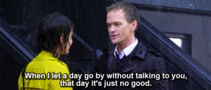 quotes,how i met your mother,love,movies,cute,day,couple,series,barney,without you