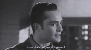 heartbroken,disappear,broken heart,chuck bass,ed westwick,dream,chuck blair,movie,love,life,quote,tv show,quotes,gossip girl,gone,break up,quotation,spoken word,the cw network,gossip girl quotes,tracara