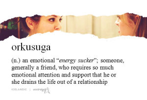 submission,suck,wordstuck,friend,o,energy,emotion,attention,thousand,noun,drain,icelandic,orkusuga,energy sucker,emotional energy sucker