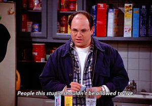misanthrope,seinfeld,george costanza,jason alexander,i hate people,people this stupid shouldnt be allowed to live