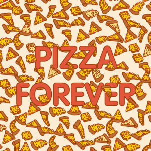 pizza,pizza forever