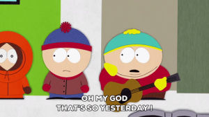 eric cartman,stan marsh,kenny mccormick,old,whatever,lame,passe,out of date