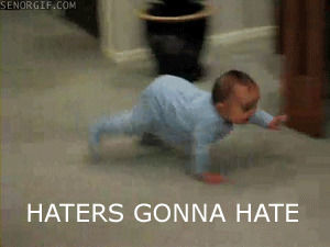 baby,haters gonna hate,haters,hate,crawling