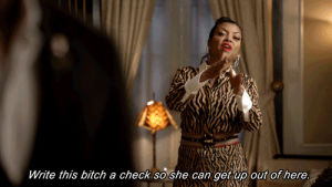 family,empire,bye,cookie lyon,leave,gtfo,get out,write this bitch a check,write this bitch a check so she can get up out of here