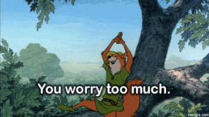 take it easy,robin hood,disney,relax,you worry too much