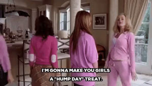 mean girls,humpday,hump day,mean girls movie,amy poehler,im gonna make you girls a hump day treat