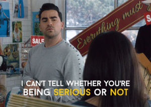david rose,schitts creek,daniel levy,humour,dan levy,funny,comedy,serious,cbc,canadian,schittscreek,levy,cant tell,serious or not