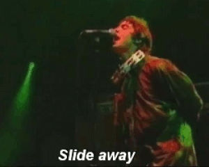 oasis,music,90s,musica,90s music,liam gallagher,slide away,guillermo arriaga