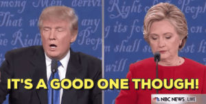 donald trump,hillary clinton,debate,presidential debate 2016,its a good one though