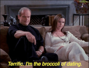 frasier,single,dissapointed,funny,relevant,relationship,roz doyle,roz,sad,quote,personal,hilarious,relationships,conversation,my face,subtitles,myface,fraiser,kelsey grammer,fraiser crane,fraiser quote