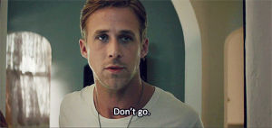 ryan gosling,gangster squad,movies,reactions,stay,dont go