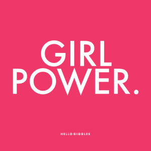 girl power,power,girl,girls,women,hellogiggles