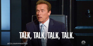 talking,arnold schwarzenegger,chit chat,you talk too much,television,nbc,shut up,celebrity apprentice