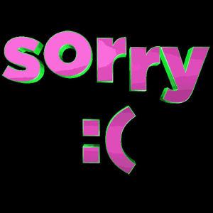 sorry,bright,tumblr,apologize,text,transparent,fun,loop,sad,3d,swag,neon,app,android,ios,sticker,sms,float,frown,mybad,3dletters,hi art