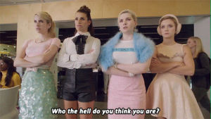 the chanels,who are you,fox,scream queens,emma roberts,lea michele,feminism,squad,fox tv,billie lourd,girl power,abigal breslin,back up,i dont know her,i dont know him,who the hell do you think you are