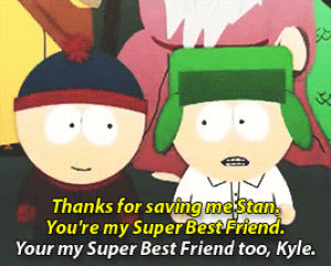 stan marsh,south park,kyle broflovski,own shit,the list,jewish drama queen,depressed alcoholic,super best friends,smug alert,cherokee hair tampons,assburgers,otp super best friends,tbh there is even more examples one both sides with always the same result