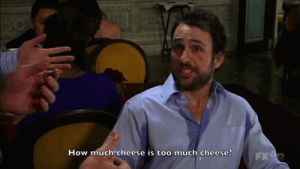 its always sunny in philadelphia,how much cheese is too much cheese,charlie day,cheese,its always sunny