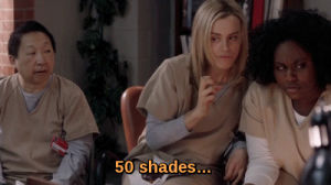 orange is the new black,oitnb,fifty shades of grey,piper chapman,taylor schilling,taystee,danielle brooks