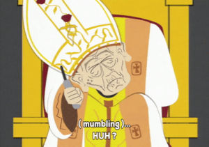 pope,confused,deaf