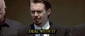 deal with it,reservoir dogs,steve buscemi,mr pink