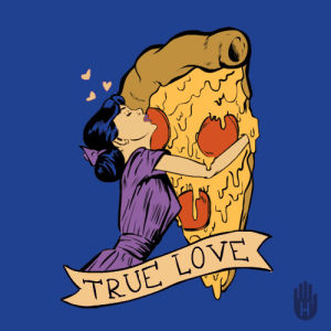 pizza is life,pizza,true love,pizza is love