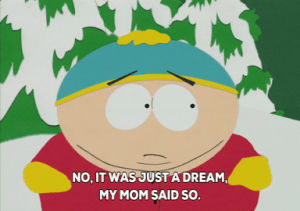 angry,eric cartman,dream,mom said so