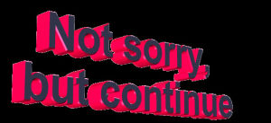 animatedtext,continue,transparent,pink,sorry,purple,arrogant,not,but,bustiersandcorsets,not sorry but continue