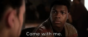 star wars the force awakens,finn,star wars,the force awakens,movie,episode 7,episode vii,john boyega,come with me