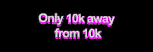 10k,transparent,lol,animatedtext,pink,wordart,from,only,away,only 10k away from 10k,del