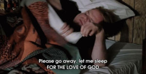 hungover,insomnia,morning,tired,chris farley,for the love of god,let me sleep,please go away