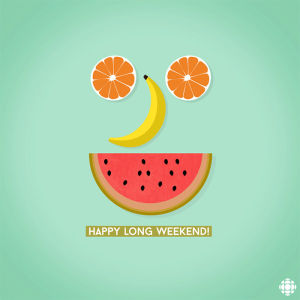 fruit,long weekend,happy,cbc