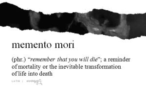 memento mori,wordstuck,life,halloween,death,m,die,remember,memory,thousand,phrase,mortal,latin,memento,mortality,transient,remember that you will die