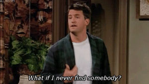friends tv show,chandler bing,chandler,friends,what if i never find somebody