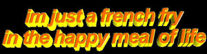 transparent,animatedtext,memes,hungry,yellow,tasty,fast food,french fries,meal,text,im just a french fry in the happy meal of life