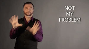 sign language,not my problem,american sign language,asl,sign with robert,deaf