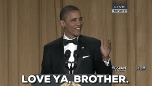 love ya,hello,obama,barack obama,bromance,president barack obama,barack,white house correspondents dinner 2012,love ya brother