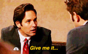 gimme,give it to me,parks and recreation,parks and rec,paul rudd,give me it